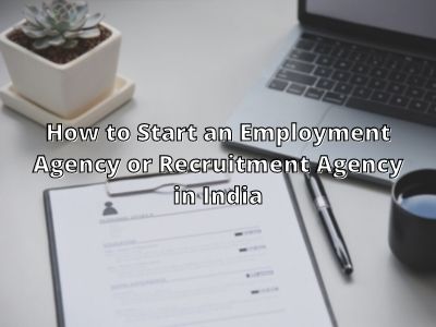 How to Start an Employment Agency or Recruitment Agency in India
