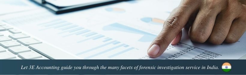 Let 3E Accounting guide you through the many facets of forensic investigation service in India.
