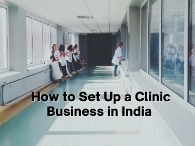 How to Set Up a Clinic Business in India