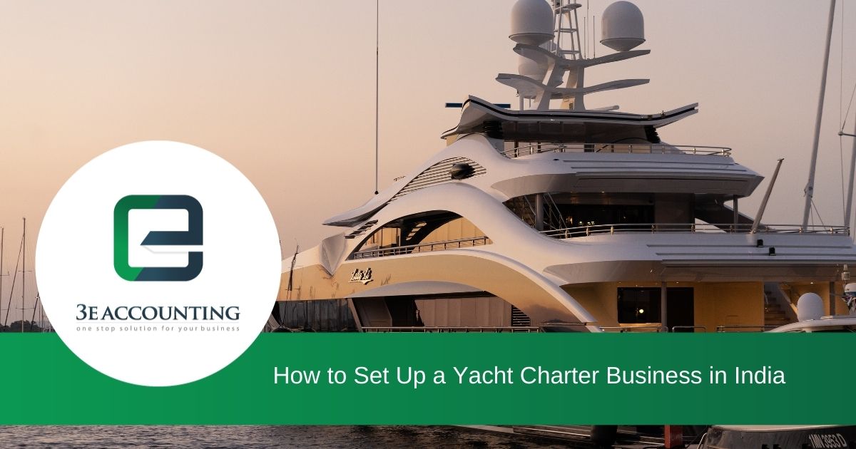 A Guide On How To Set Up A Yacht Charter Business In India