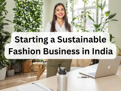 Starting a Sustainable Fashion Business in India
