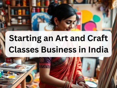 Starting an Art and Craft Classes Business in India