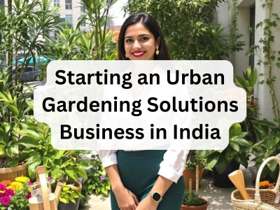 Starting an Urban Gardening Solutions Business in India