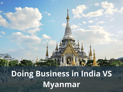 Doing Business in India VS Myanmar